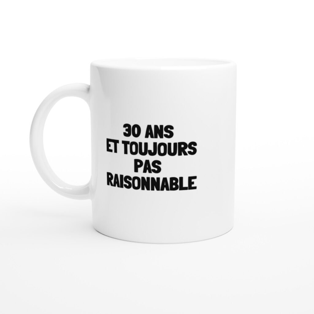 Mug rigolo 30 ans et toujours pas raisonnable