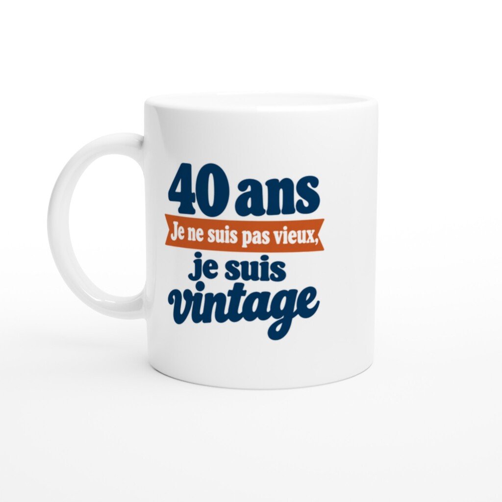 Mug rigolo 40 Ans Je Ne Suis Pas Vieux Je Suis Vintage
