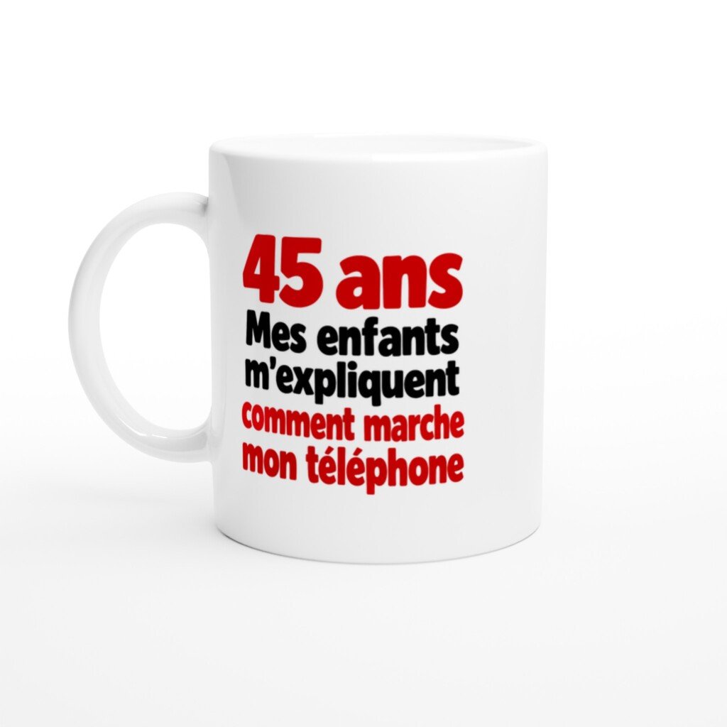 Mug rigolo 45 Ans Mes Enfants M'Expliquent Comment Marche Mon Téléphone