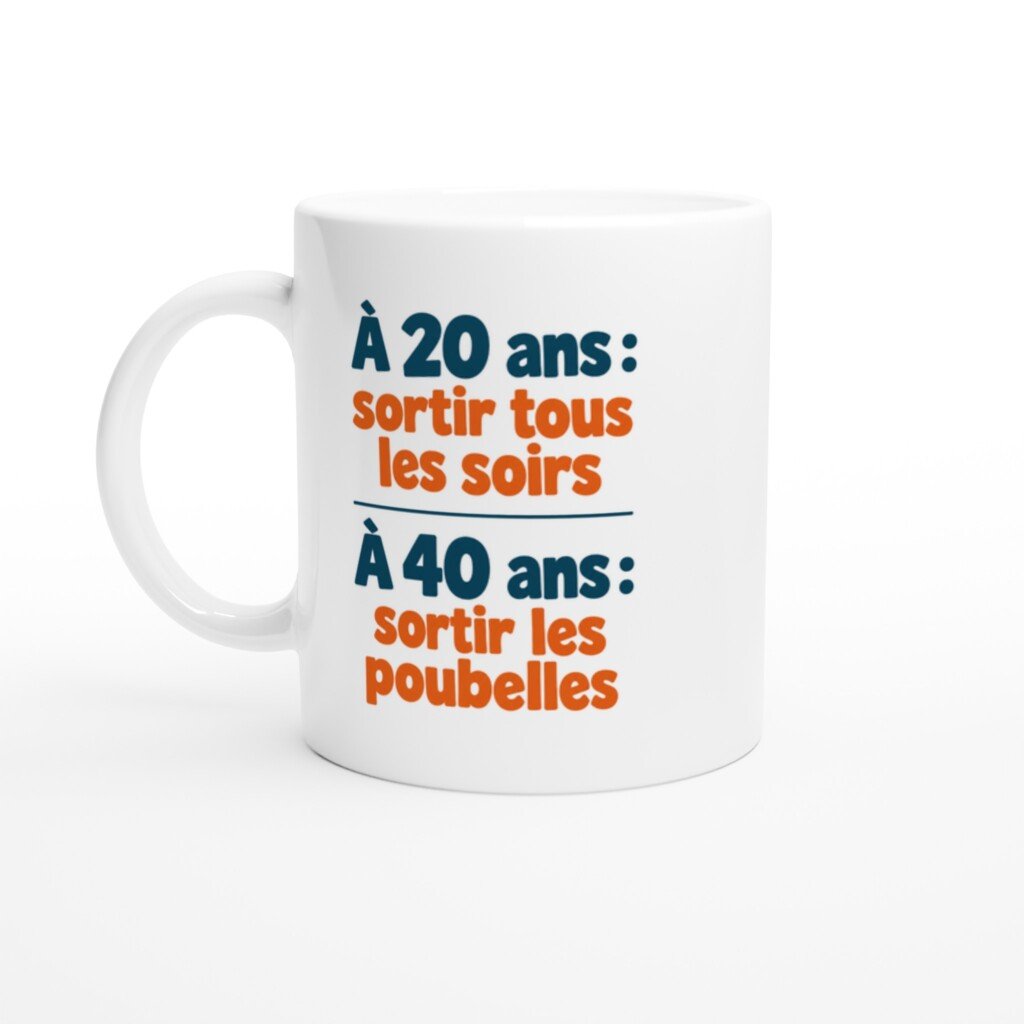 Mug rigolo À 20 Ans Sortir Tous les Soirs à 40 Ans Sortir les Poubelles