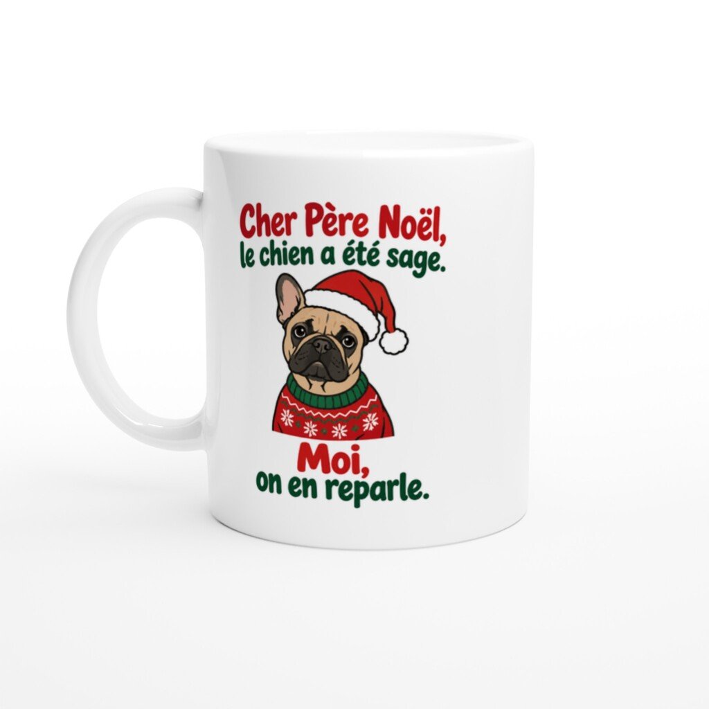 Mug rigolo cher Père Noël le Chien A Été Sage Moi On en Reparle