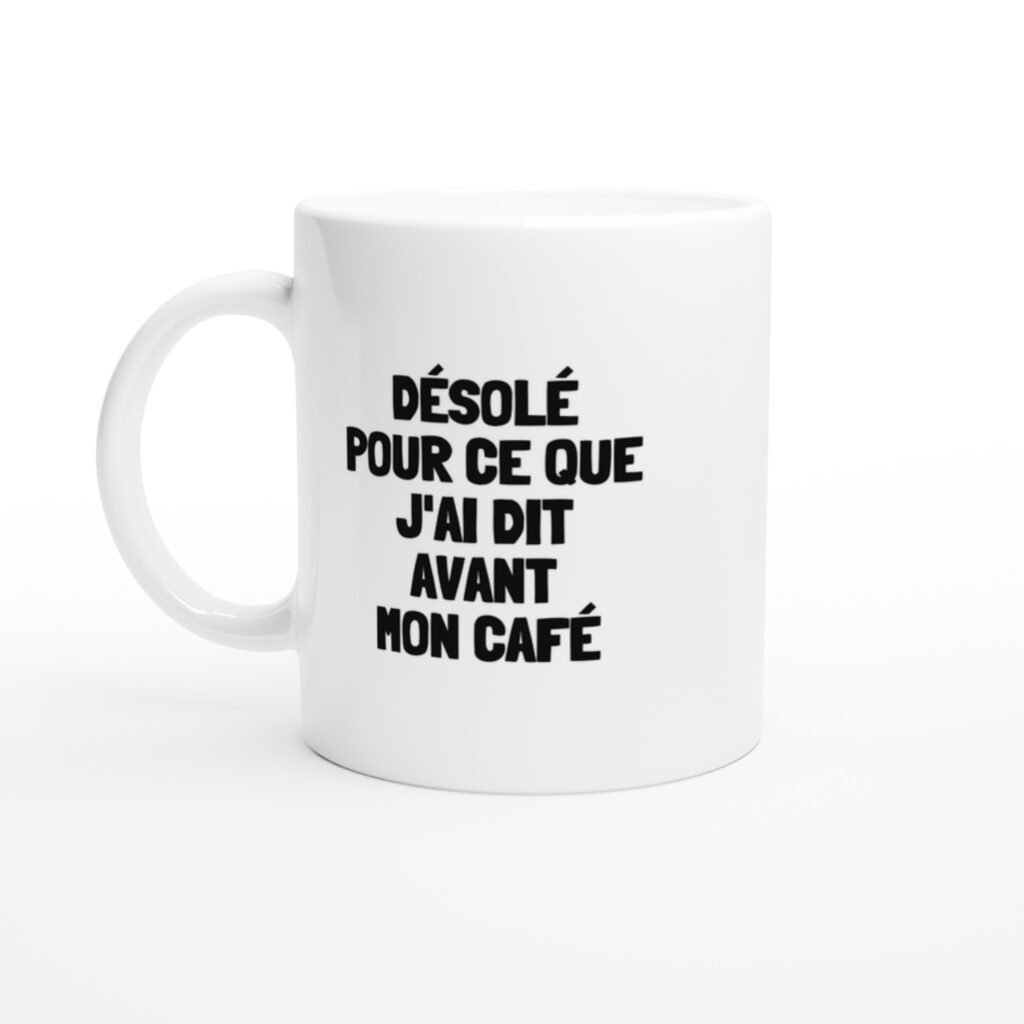 Mug rigolo désolé Pour Ce Que J'ai Dit Avant Mon Café