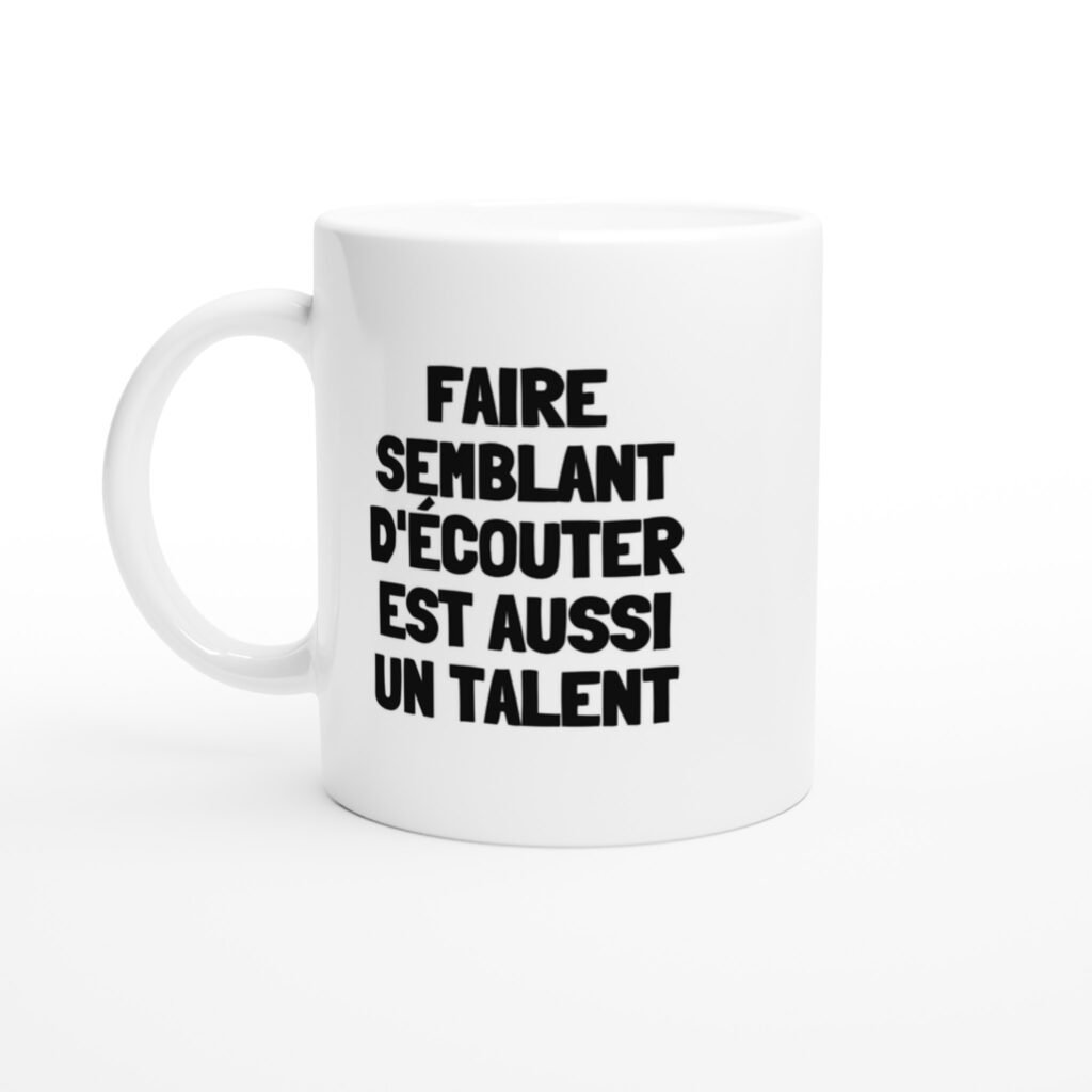 Mug rigolo faire semblant d'écouter est aussi un talent