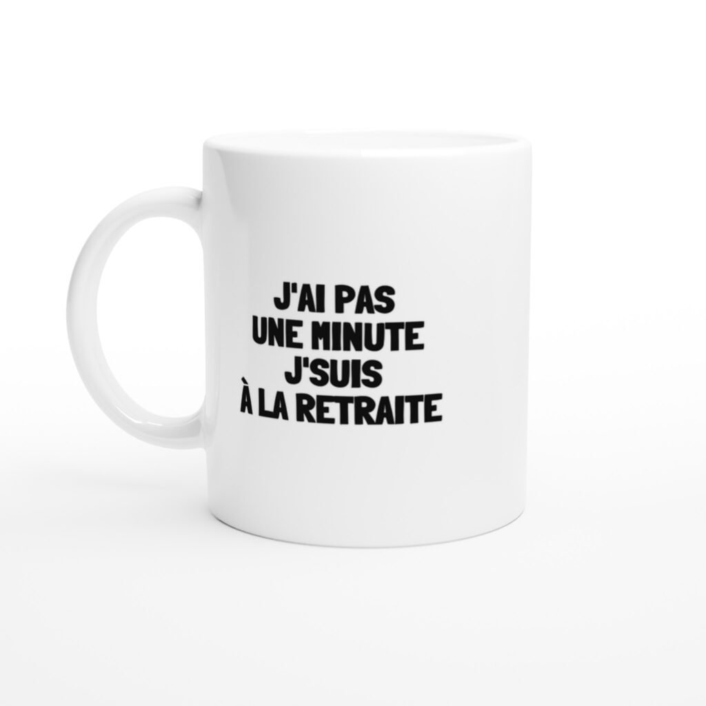 Mug rigolo J'ai pas une minute j'suis à la retraite