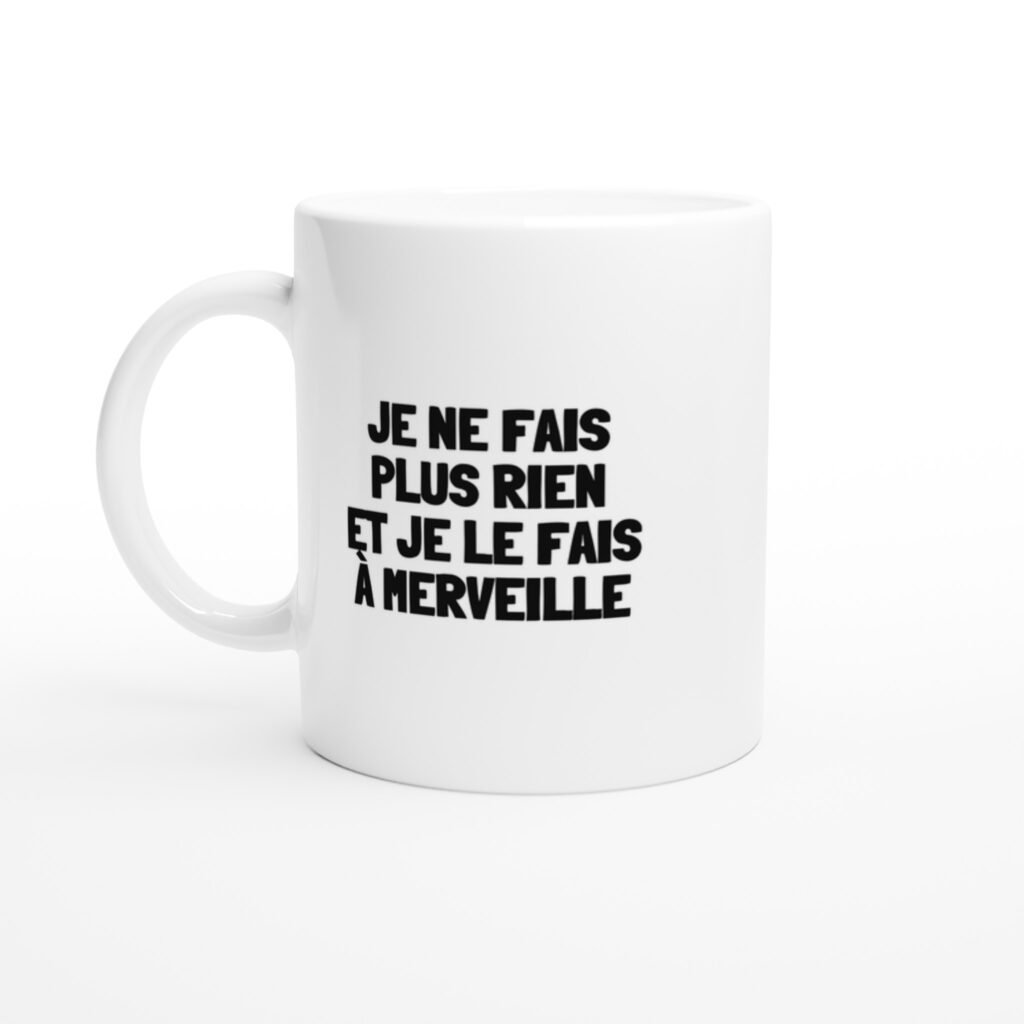 Mug rigolo je ne fais plus rien et je le fais à merveille