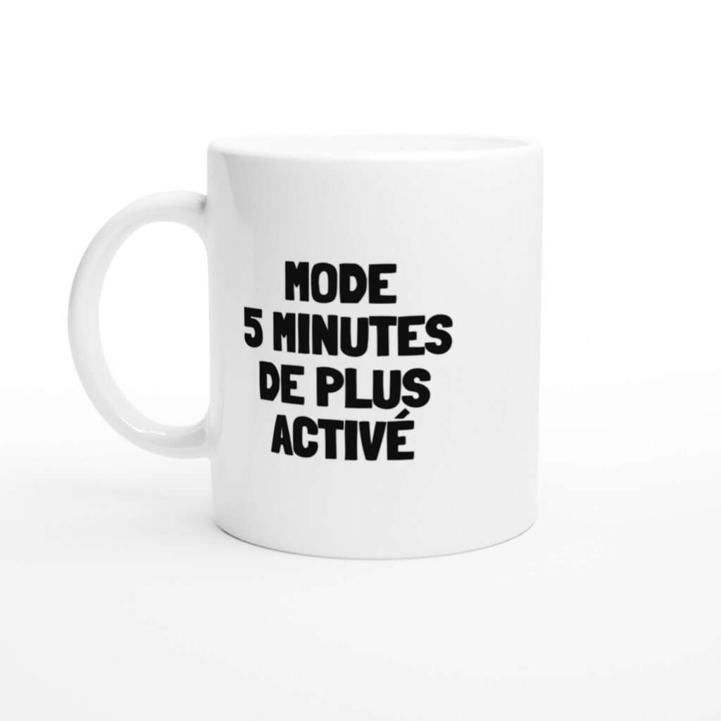 Mug rigolo mode 5 minutes de plus activé
