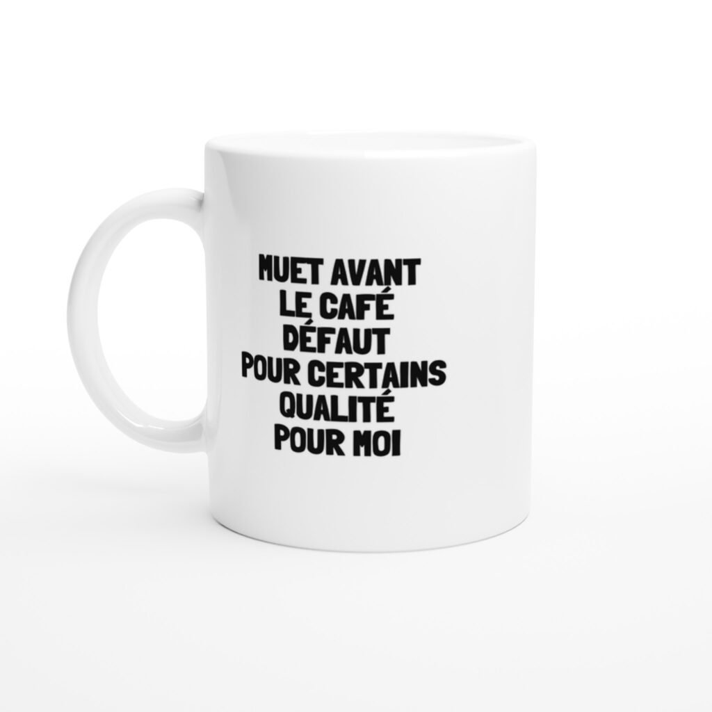 Mug rigolo muet avant le café défaut pour certains qualité pour moi