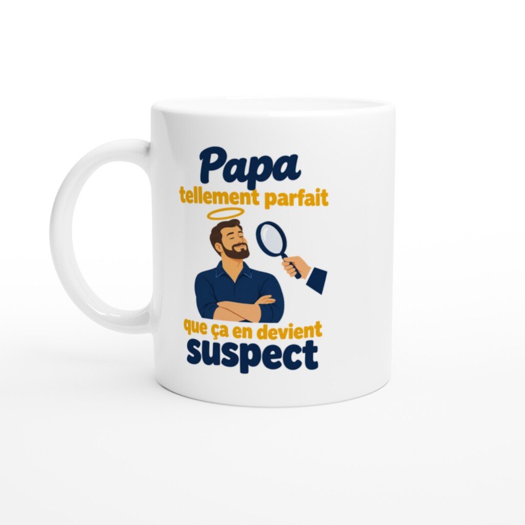 Mug rigolo papa Tellement Parfait Que Ça en Devient Suspect