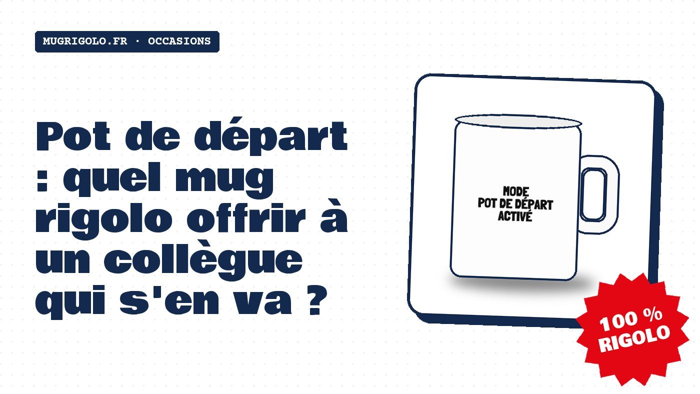 Pot de départ : quel mug rigolo offrir à un collègue qui s’en va ?