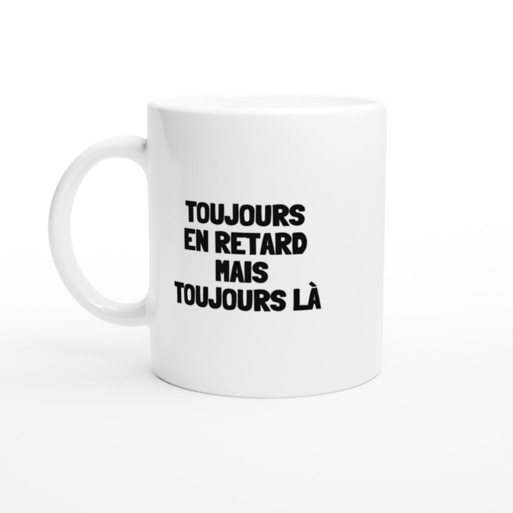 Mug rigolo toujours en retard mais toujours là